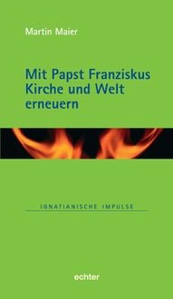 Produktbild: Mit Papst Franziskus die Kirche und Welt erneuern