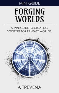 Produktbild: Forging Worlds: A Mini Guide to Creating Societies for Fantasy Worlds (Step By Step Worldbuilding, #8)