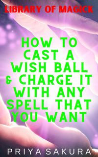 Produktbild: How to Cast a Wish Ball & Charge It With Any Spell That You Want (Library of Magick, #5)