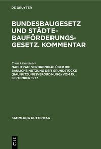 Produktbild: Sebastian Heitzer; Ernst Oestreicher: Bundesbaugesetz und St&auml;dtebauf&ouml;rderungsgesetz.... / Verordnung &uuml;ber die bauliche Nutzung der Grundst&uuml;cke (Baunutzungsverordnung) vom 15. September 1977