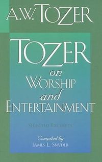 Produktbild: Tozer on Worship and Entertainment