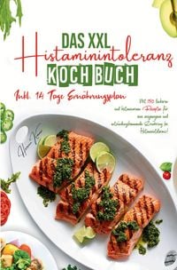 Produktbild: Das XXL Histaminintoleranz Kochbuch &ndash; 150 histaminarme & leckere Rezepte f&uuml;r jeden Tag