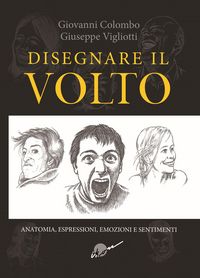 Produktbild: Disegnare il volto. Anatomia, espressioni, emozioni e sentimenti