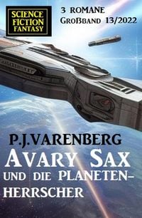 Produktbild: Avary Sax und die Planetenherrscher: Science Fiction Fantasy Gro&szlig;band 3 Romane 13/2022