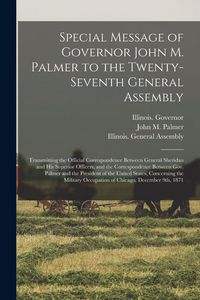Produktbild: Special Message of Governor John M. Palmer to the Twenty-seventh General Assembly: Transmitting the Official Correspondence Between General Sheridan a