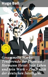 Produktbild: Gesammelte Werke: Tenderenda der Phantast + Hermann Hesse: Sein Leben und sein Werk + Zur Kritik der deutschen Intelligenz