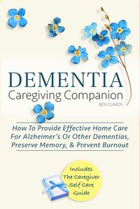 Produktbild: Dementia Caregiving Companion: How To Provide Effective Home Care For Alzheimer's Or Other Dementias, Preserve Memory, & Prevent Burnout - Includes Th