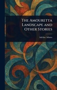 Produktbild: The Amouretta Landscape and Other Stories
