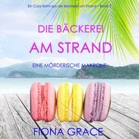 Produktbild: Die B&auml;ckerei am Strand: Eine m&ouml;rderische Makrone (Ein Cozy-Krimi aus der B&auml;ckerei am Strand &ndash; Band 2)