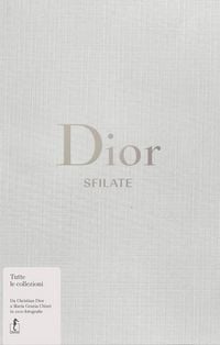 Produktbild: Dior. Sfilate. Tutte le collezioni da Christian Dior a Maria Grazia Chiuri