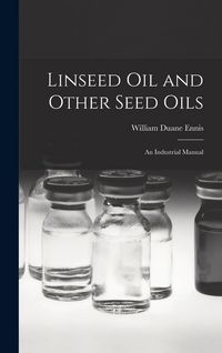 Produktbild: Linseed Oil and Other Seed Oils: An Industrial Manual