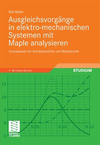 Produktbild: Ausgleichsvorg&auml;nge in elektro-mechanischen Systemen mit Maple analysieren
