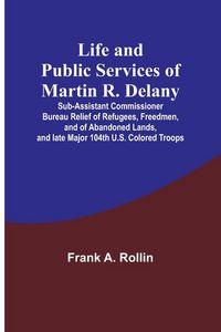 Produktbild: Life and public services of Martin R. Delany