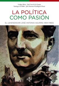 Produktbild: La pol&iacute;tica como pasi&oacute;n : el lehendakari Jos&eacute; Antonio Aguirre (1904-1960)