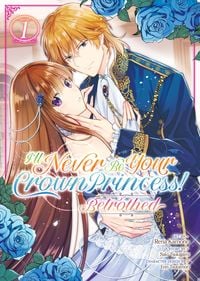 Produktbild: I'll Never Be Your Crown Princess! - Betrothed (Manga) Vol. 1