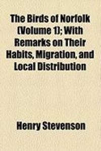 Produktbild: The Birds of Norfolk (Volume 1); With Remarks on Their Habits, Migration, and Local Distribution