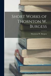 Produktbild: Short Works of Thornton W. Burgess
