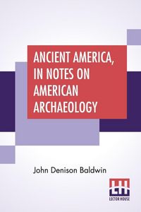 Produktbild: Ancient America, In Notes On American Archaeology
