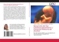 Produktbild: Desarrollo del Eje Cardiaco-placentario y Consumo Materno de Alcohol