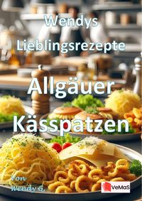 Produktbild: Wendys Lieblingsrezepte - Allg&auml;uer K&auml;sspatzen