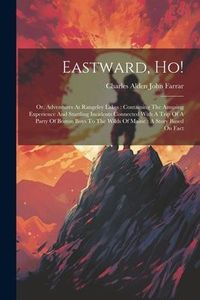 Produktbild: Eastward, Ho!: Or, Adventures At Rangeley Lakes: Containing The Amusing Experience And Startling Incidents Connected With A Trip Of A