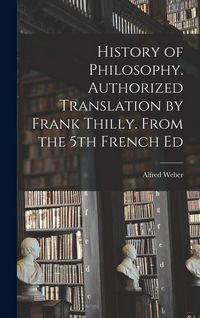 Produktbild: History of Philosophy. Authorized Translation by Frank Thilly. From the 5th French Ed