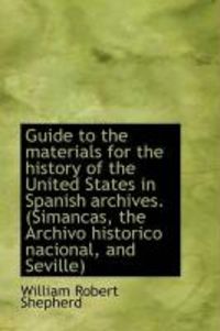 Produktbild: Guide to the Materials for the History of the United States in Spanish Archives. (Simancas, the Arch