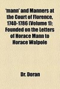 Produktbild: Mann and Manners at the Court of Florence, 1740-1786 (Volume 1); Founded on the Letters of Horace Mann to Horace Walpole