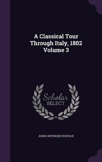 Produktbild: A Classical Tour Through Italy, 1802 Volume 3