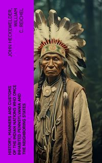 Produktbild: History, Manners and Customs of the Indian Nations Who Once Inhabited Pennsylvania and the Neighboring States