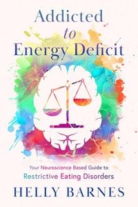 Produktbild: Addicted to Energy Deficit - Your Neuroscience Based Guide to Restrictive Eating Disorders