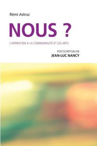 Produktbild: Nous? L'aspiration &agrave; la communaut&eacute; et les arts: postscriptum de Jean-Luc Nancy