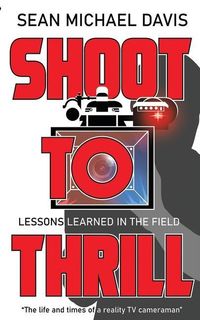 Produktbild: Shoot to Thrill!: "The life and times of a reality TV cameraman"