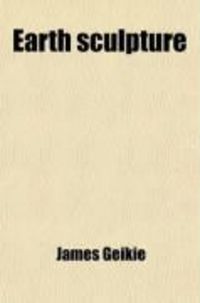 Produktbild: Earth Sculpture; Or, the Origin of Land-Forms