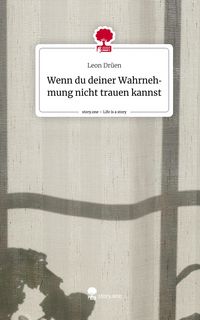 Produktbild: Wenn du deiner Wahrnehmung nicht trauen kannst. Life is a Story - story.one