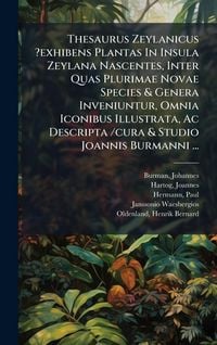 Produktbild: Thesaurus Zeylanicus ?exhibens Plantas In Insula Zeylana Nascentes, Inter Quas Plurimae Novae Species & Genera Inveniuntur, Omnia Iconibus Illustrata,