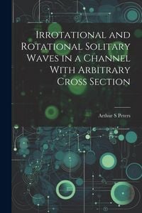 Produktbild: Irrotational and Rotational Solitary Waves in a Channel With Arbitrary Cross Section