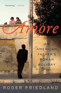 Bild vom Artikel Amore: An American Father's Roman Holiday vom Autor Roger Friedland