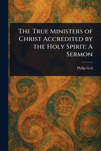Produktbild: The True Ministers of Christ Accredited by the Holy Spirit