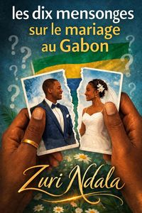 Produktbild: Les Dix Mensonges Sur Le Mariage Au Gabon