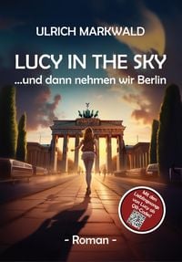 Produktbild: Lucy in the Sky - und dann nehmen wir Berlin