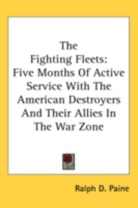 Produktbild: The Fighting Fleets: Five Months of Active Service with the American Destroyers and Their Allies in the War Zone