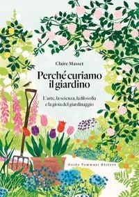 Produktbild: Perch&eacute; curiamo il giardino. L'arte, la scienza, la filosofia e la gioia del giardinaggio