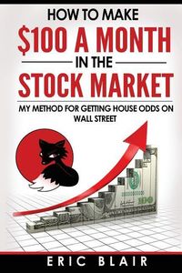 Produktbild: How to make $100 a month in the Stock Market: my method for getting house odds on Wall Street