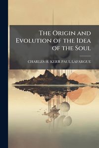 Produktbild: The Origin and Evolution of the Idea of the Soul