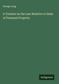 Produktbild: A Treatise on the Law Relative to Sales of Personal Property