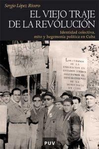 Produktbild: El viejo traje de la revoluci&oacute;n : identidad colectiva, mito y hegemon&iacute;a pol&iacute;tica en Cuba