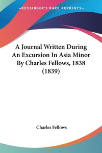 Produktbild: Fellows, C: Journal Written During An Excursion In Asia Mino