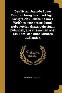 Produktbild: Des Herrn Juan de Posos Beschreibung Des Machtigen Konigreichs Krinke Kesmes. Welches Eine Grosse Insul, Nebst Vielen Darzu Gehorigen Eylanden, Alle S