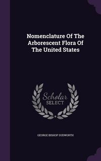Produktbild: Nomenclature Of The Arborescent Flora Of The United States